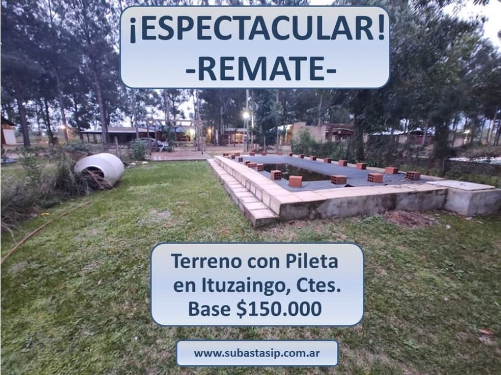 REMATE/SUBASTA DE TERRENO C/PISCINA EN ITUZAINGO CTES. BASE $150.000 - 1